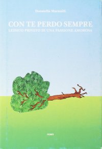 Con te perdo sempre. Lessico privato di una passione amorosa
