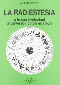 La radiestesia e le sue rivelazioni attraverso i colori ed i fiori