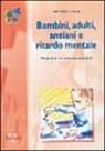 Bambini, adulti, anziani e ritardo mentale