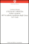 Una quiete operosa. Forma e pratiche dell'Accademia napoletana degli Oziosi Una quiete operosa. Forma e pratiche dell'Accademia napoletana degli Oziosi