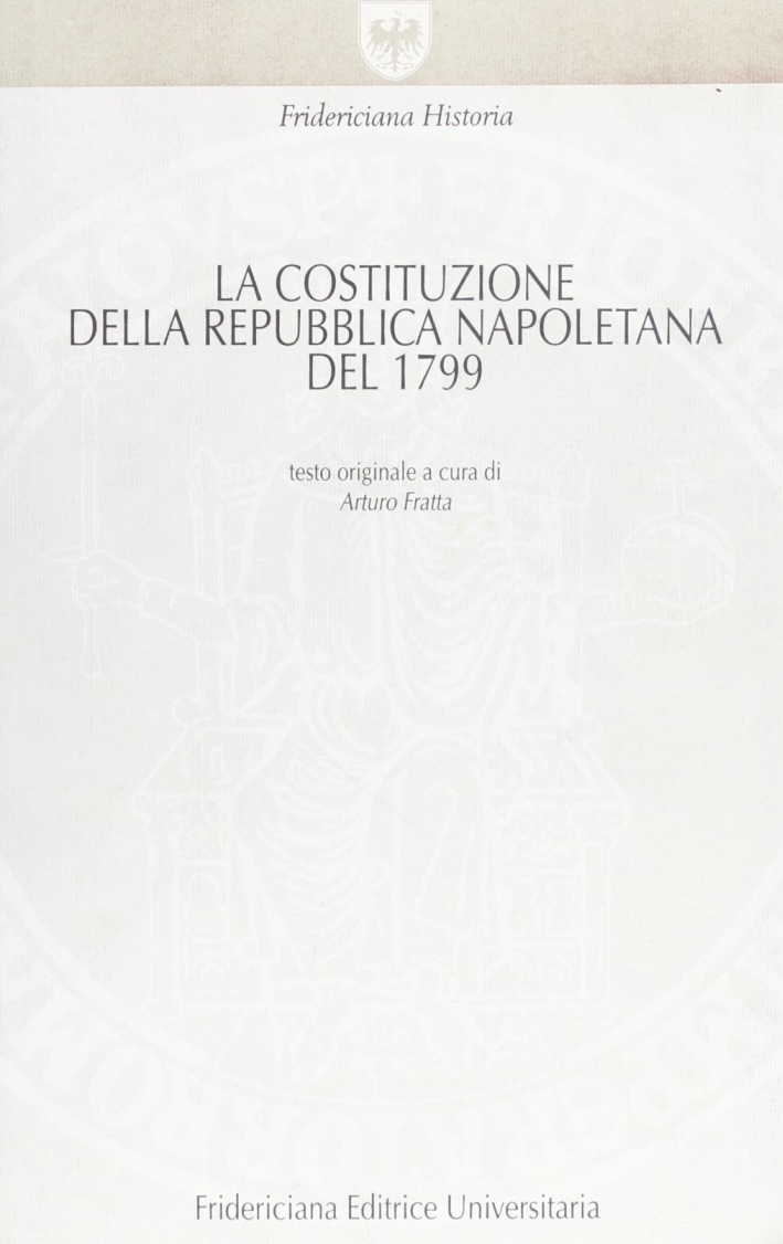 La costituzione della Repubblica napoletana del 1799 La costituzione della Repubblica napoletana del 1799