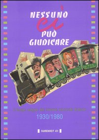 Nessuno ci può giudicare. Il lungo viaggio del cinema musicale italiano (1930-1980) Nessuno ci può giudicare. Il lungo viaggio del cinema musicale italiano (1930-1980)
