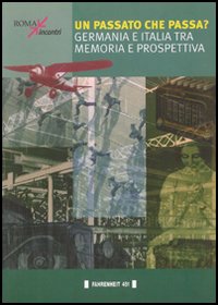Un passato che passa? Germania e Italia tra memoria e prospettiva Un passato che passa? Germania e Italia tra memoria e prospettiva