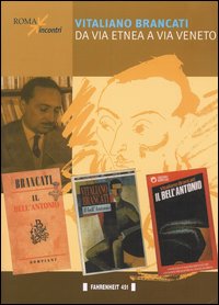 Vitaliano Brancati da via Etnea a via Veneto. Vitaliano Brancati da via Etnea a via Veneto.