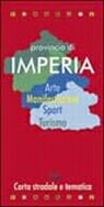 Provincia di Imperia 1:100.000. Arte, manifestazioni, sport, turismo. Carta stradale e tematica Provincia di Imperia 1:100.000. Arte, manifestazioni, sport, turismo. Carta stradale e tematica