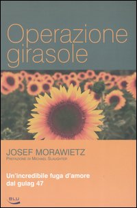 Operazione girasole. Un'incredibile fuga d'amore dal gulag 47 Operazione girasole. Un'incredibile fuga d'amore dal gulag 47