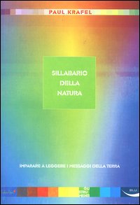 Sillabario della natura. Imparare a leggere i messaggi della terra Sillabario della natura. Imparare a leggere i messaggi della terra