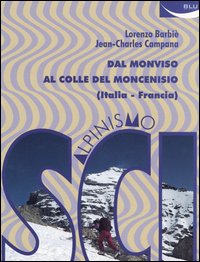 Scialpinismo. Dal Monviso al Colle del Moncenisio (Italia-Francia) Scialpinismo. Dal Monviso al Colle del Moncenisio (Italia-Francia)