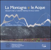 La montagna e le acque. Progetti per il turismo termale in valle Gesso La montagna e le acque. Progetti per il turismo termale in valle Gesso