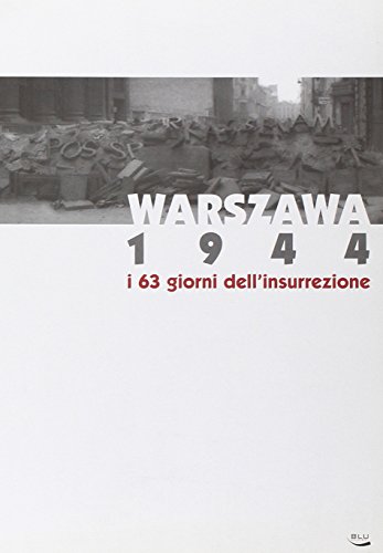 Warszawa 1944. I 63 giorni dell'insurrezione. Catalogo della mostra (Torino, 3 dicembre 2004-20 marzo 2005). Warszawa 1944. I 63 giorni dell'insurrezione. Catalogo della mostra (Torino, 3 dicembre 2004-20 marzo 2005).