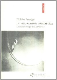 La figurazione fantastica. Studi di iconologia dell'espressione