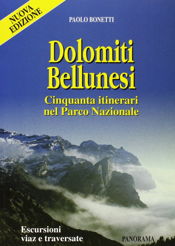 Dolomiti Bellunesi. Cinquanta Itinerari nel Parco Nazionale. Escursioni Viàz e Traversate