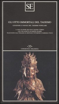 Gli otto immortali del taoismo. Leggende e favole del taoismo popolare Gli otto immortali del taoismo. Leggende e favole del taoismo popolare