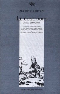 Le cose dopo. Poesie 1999-2003