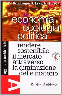 Economia ecologia politica. Rendere sostenibile il mercato attraverso la diminuzione delle materie