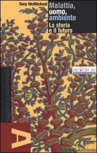Malattia, uomo, ambiente. La storia e il futuro
