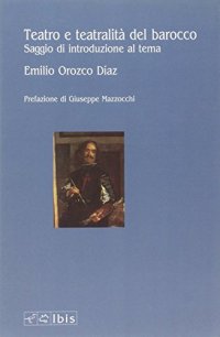 Teatro e teatralità del barocco. Saggio di introduzione al tema