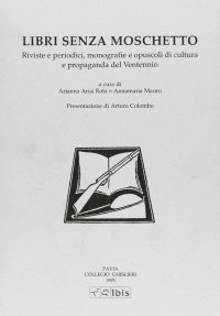 Libri senza moschetto. Riviste e periodici, monografie e opuscoli di cultura e propaganda del ventennio