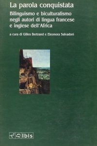La parola conquistata. Bilinguismo e biculturalismo negli autori di lingua francese e inglese dell'Africa