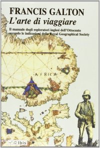L'arte di viaggiare. Il manuale degli esploratori inglesi dell'Ottocento