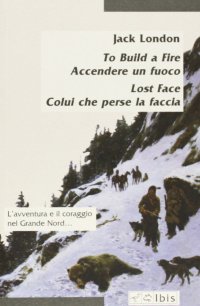 To build a fire - Accendere un fuoco. Lost face - Colui che perse la faccia