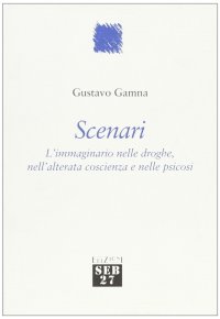 Scenari. L'immaginario nelle droghe, nell'attenta coscienza e nelle psicosi
