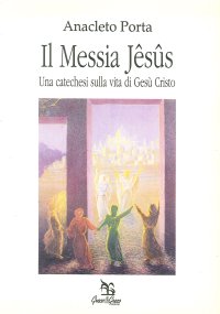 Il messia Jêsûs. Una catechesi sulla vita di Gesù