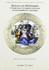 Rivivere con Michelangelo. Il Tondo Losi e Il giudizio universale tra neocommittenza e psicologia