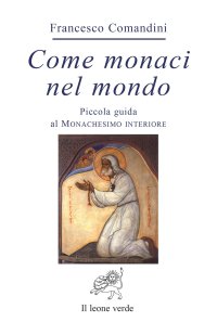Come monaci nel mondo. Piccola guida al monachesimo interiore
