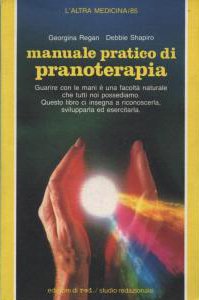Manuale pratico di pranoterapia. Guarire con le mani è una facoltà naturale che tutti noi possediamo