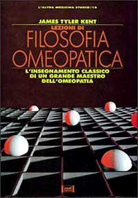 Lezioni di filosofia omeopatica. L'insegnamento classico di un grande maestro dell'omeopatia