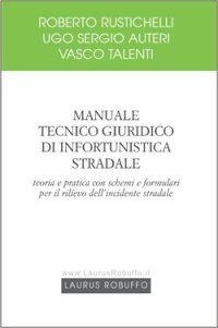 Manuale tecnico giuridico di infortunistica stradale. Teoria e pratica con schemi e formulari per il rilievo dell'incidente stradale
