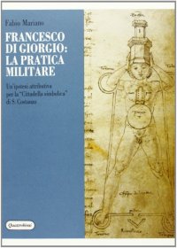 Francesco di Giorgio: la pratica militare. Un'ipotesi attributiva per la «Cittadella simbolica» di S. Costanzo