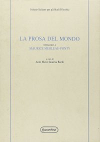 La prosa del mondo. Omaggio a Maurice Merleau-Ponty. Atti del Convegno (1988)