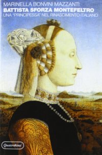 Battista Sforza Montefeltro. Una «Principessa» nel Rinascimento italiano