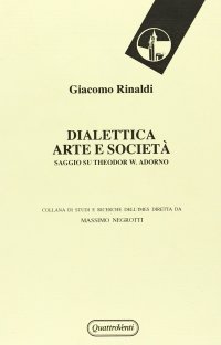 Dialettica, arte e società. Saggio su Theodor W. Adorno