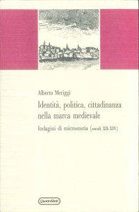 Identità, politica, cittadinanza nella Marca medievale. Indagini di microstoria (secoli XII-XIV)