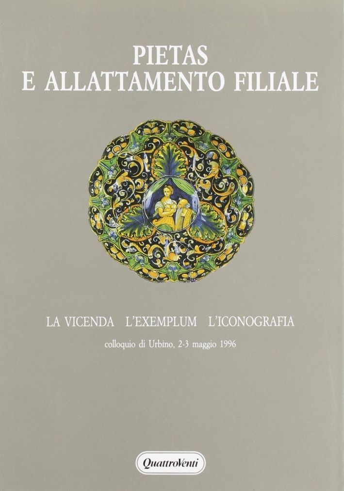 Pietas e allattamento filiale. La vicenda, l'exemplum, l'iconografia Pietas e allattamento filiale. La vicenda, l'exemplum, l'iconografia