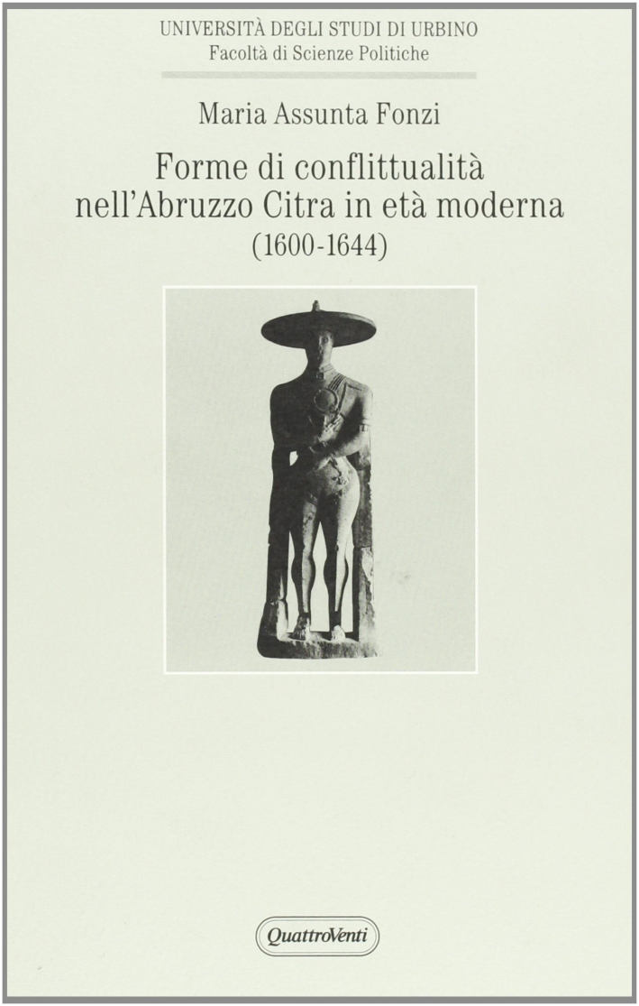 Forme di conflittualità nell'Abruzzo Citra in età moderna (1600-1644) Forme di conflittualità nell'Abruzzo Citra in età moderna (1600-1644)