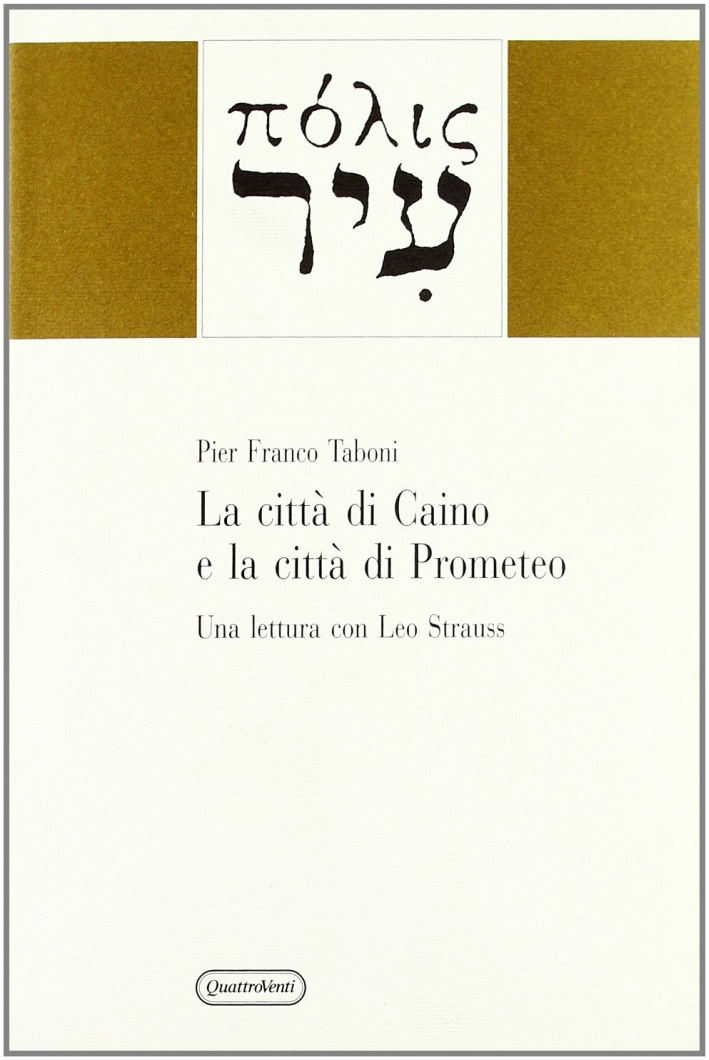 La città di Caino e la città di Prometeo. Una lettura con Leo Strauss La città di Caino e la città di Prometeo. Una lettura con Leo Strauss