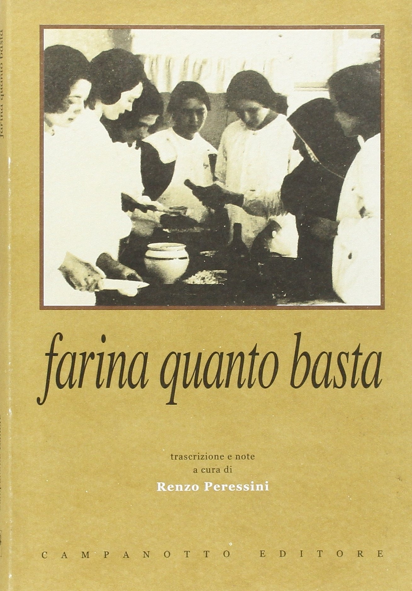 Farina quanto basta. Il quaderno delle ricette del nobile Collegio delle Suore Dimesse di Udine (1902-1905) Farina quanto basta. Il quaderno delle ricette del nobile Collegio delle Suore Dimesse di Udine (1902-1905)
