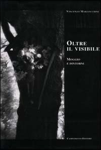 Oltre il visibile. Moggio e dintorni