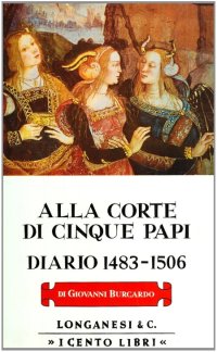 Alla corte di cinque papi. Diario 1483-1506