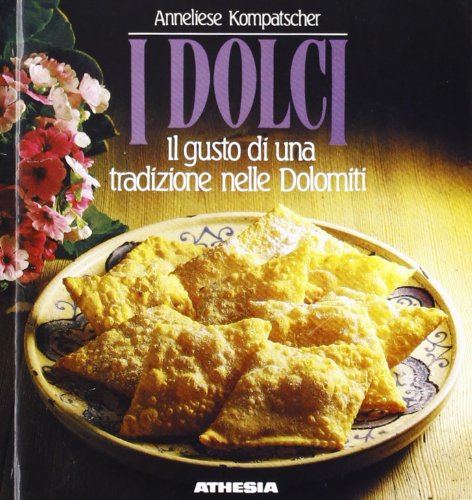 I dolci. Il gusto di una tradizione nelle Dolomiti