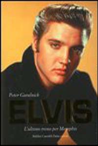 Elvis. L'ultimo treno per Memphis-Amore senza freni