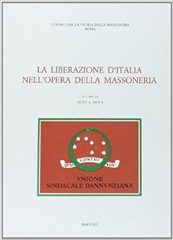 La liberazione d'Italia nell'opera della massoneria La liberazione d'Italia nell'opera della massoneria