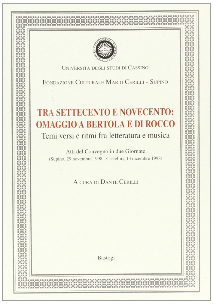 Tra '700 e '900. Omaggio a Bertola e Di Rocco. Temi, versi e ritmi fra letteratura e musica. Tra '700 e '900. Omaggio a Bertola e Di Rocco. Temi, versi e ritmi fra letteratura e musica.