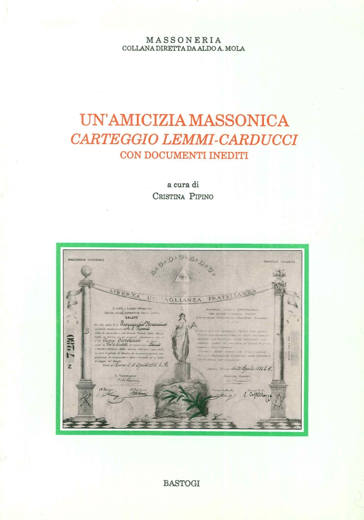 Un'Amicizia Massonica. Carteggio Lemmi-Carducci. con Documenti Inediti Un'Amicizia Massonica. Carteggio Lemmi-Carducci. con Documenti Inediti