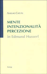 Mente, intenzionalità, percezione in Edmund Husserl Mente, intenzionalità, percezione in Edmund Husserl