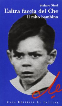 L'altra faccia del Che. Il mito bambino